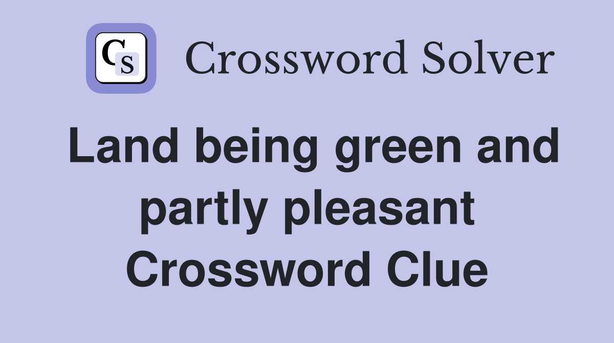 Land being green and partly pleasant Crossword Clue