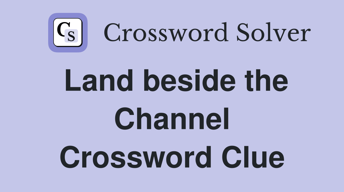 Land beside the Channel Crossword Clue