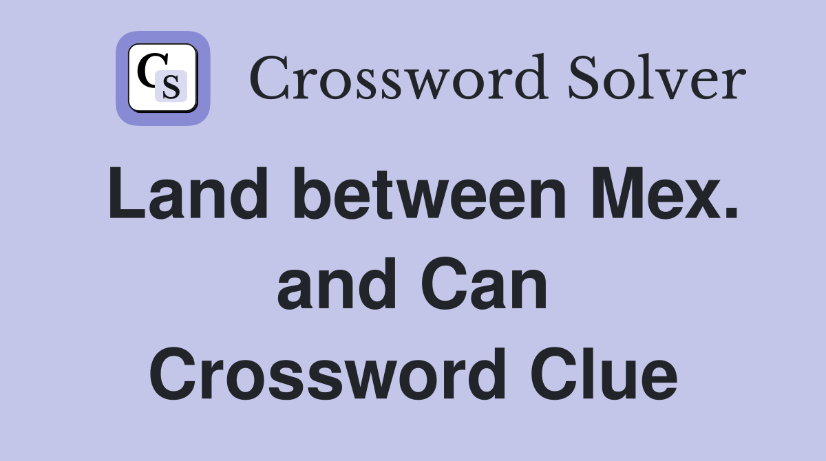 Land between Mex. and Can Crossword Clue