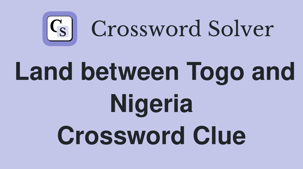 Land between Togo and Nigeria Crossword Clue