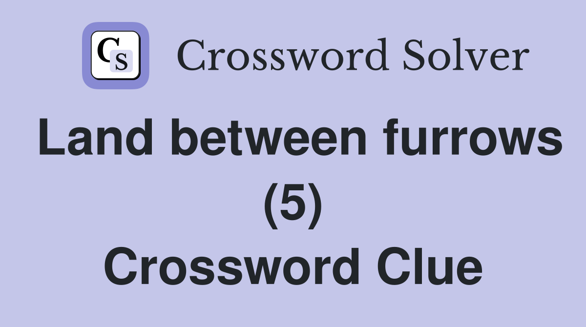Land between furrows (5) Crossword Clue