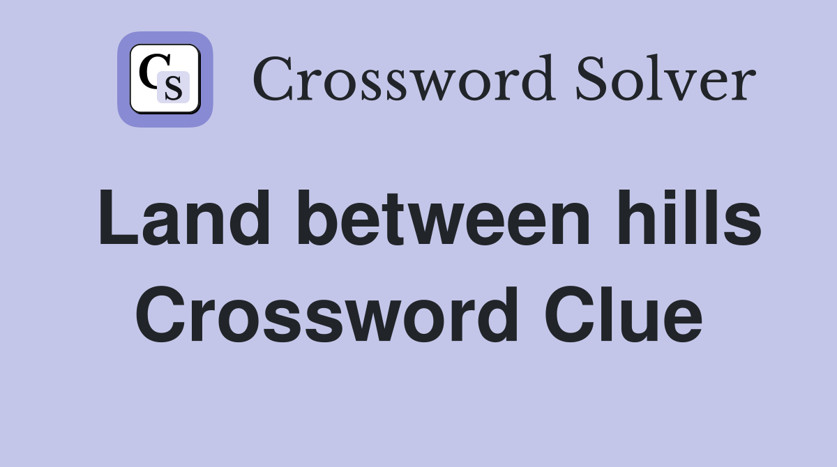 Land between hills Crossword Clue