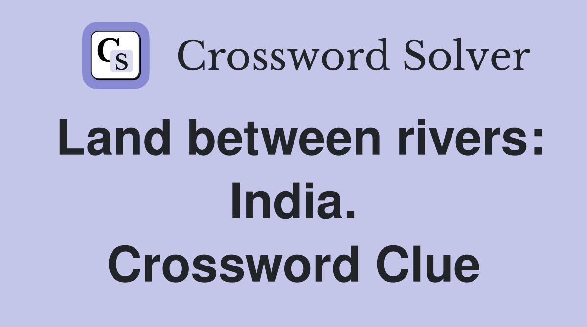 Land between rivers: India. Crossword Clue