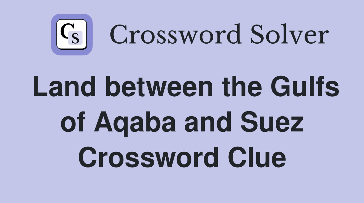 Land between the Gulfs of Aqaba and Suez Crossword Clue