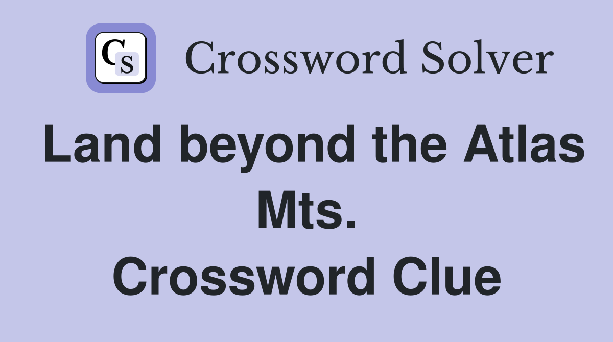 Land beyond the Atlas Mts. Crossword Clue