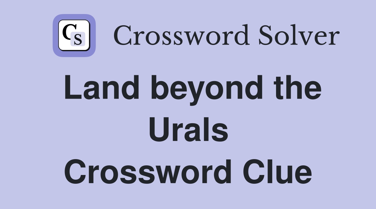 Land beyond the Urals Crossword Clue