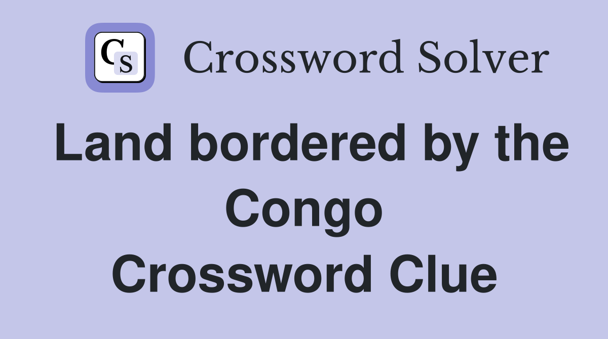 Land bordered by the Congo Crossword Clue