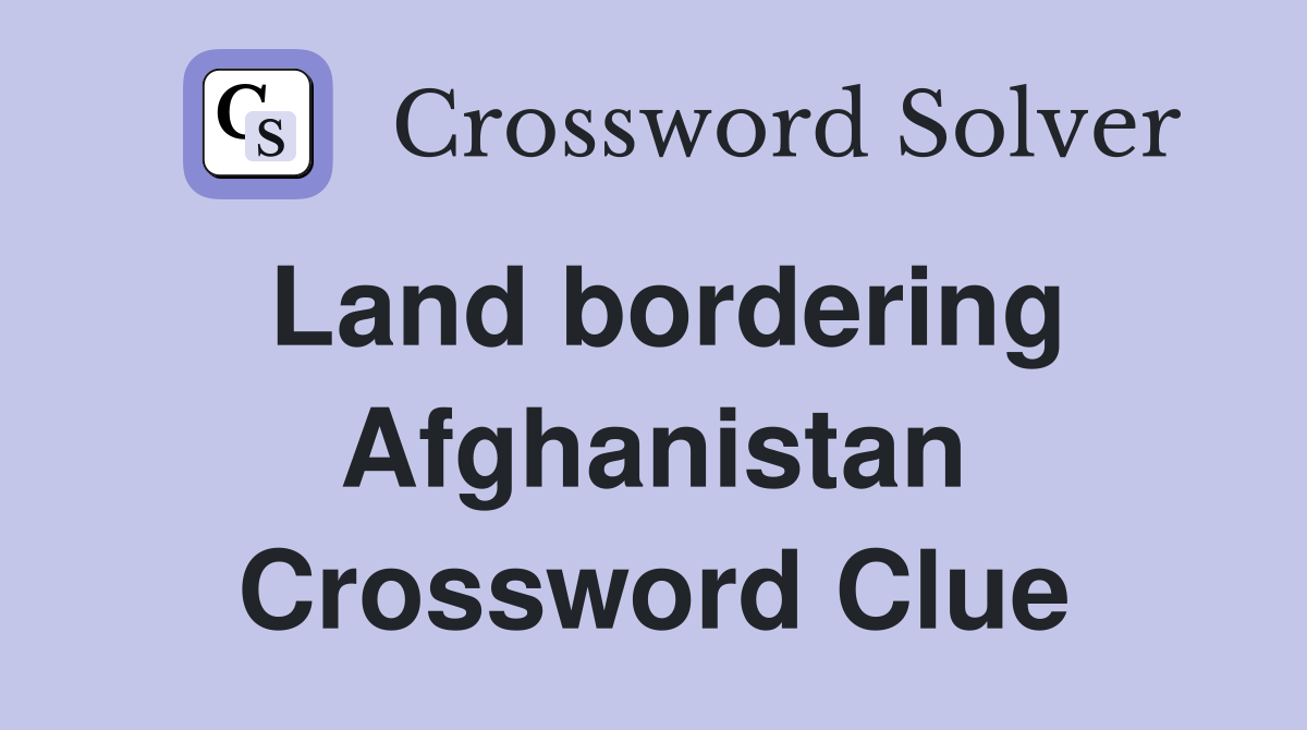 Land bordering Afghanistan Crossword Clue