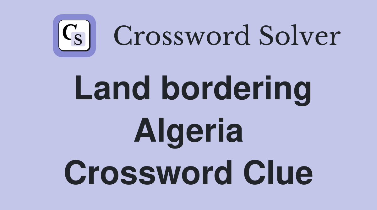 Land bordering Algeria Crossword Clue