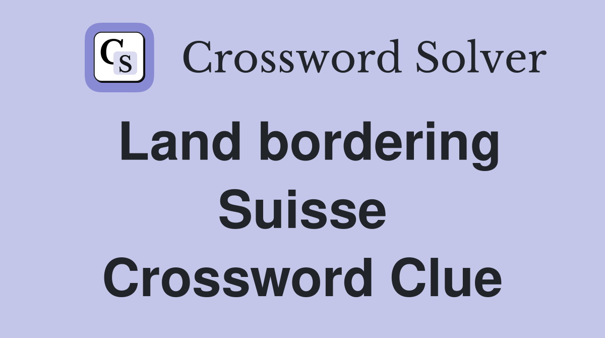 Land bordering Suisse Crossword Clue