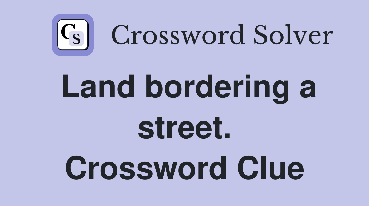Land bordering a street. Crossword Clue