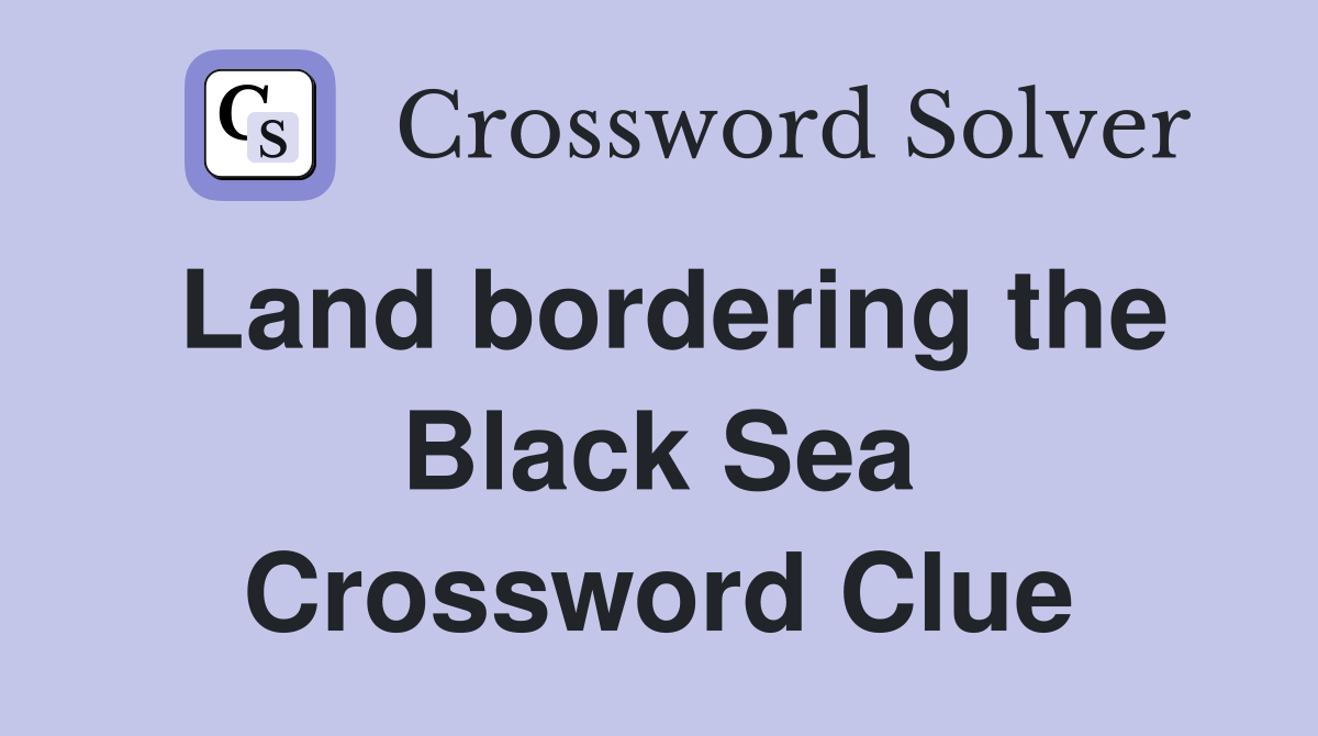 Land bordering the Black Sea Crossword Clue