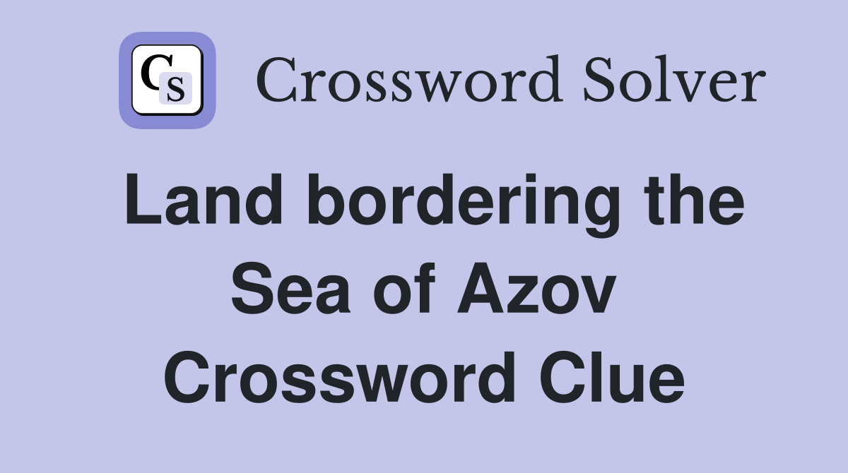 Land bordering the Sea of Azov Crossword Clue