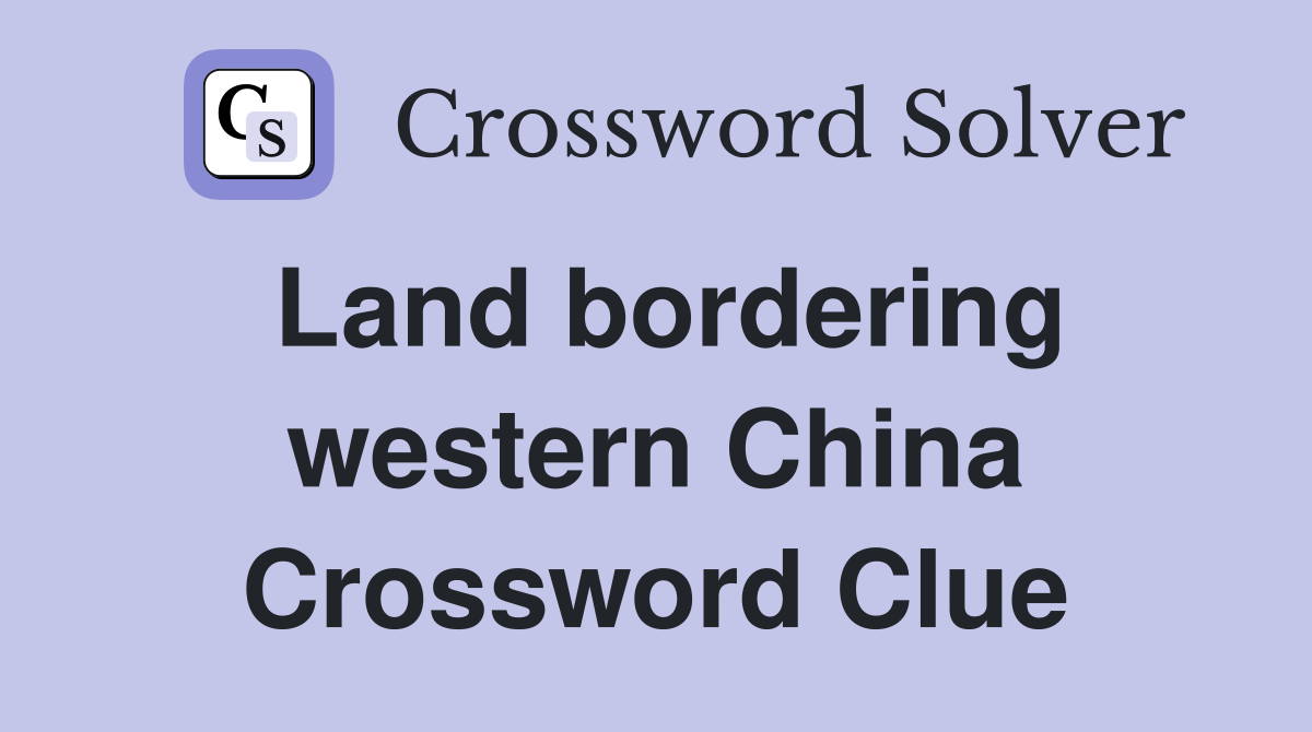 Land bordering western China Crossword Clue