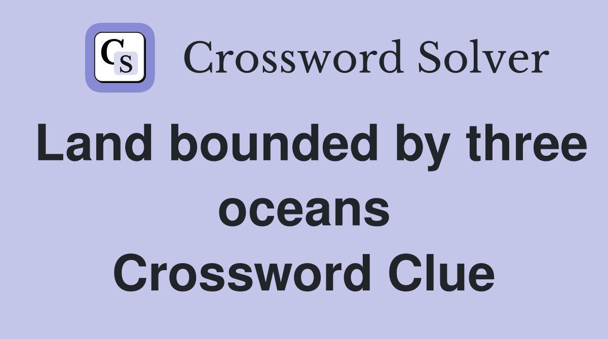 Land bounded by three oceans Crossword Clue
