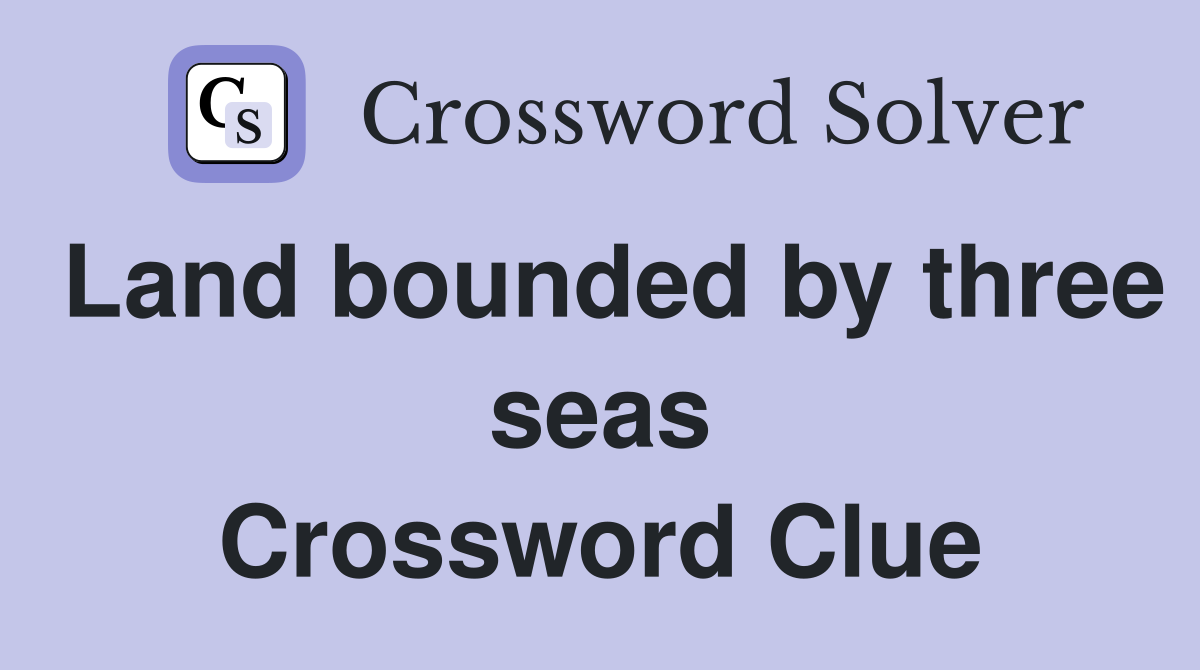 Land bounded by three seas Crossword Clue