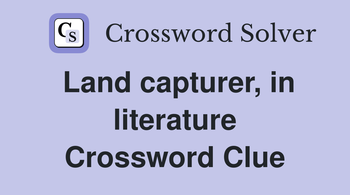 Land capturer, in literature Crossword Clue