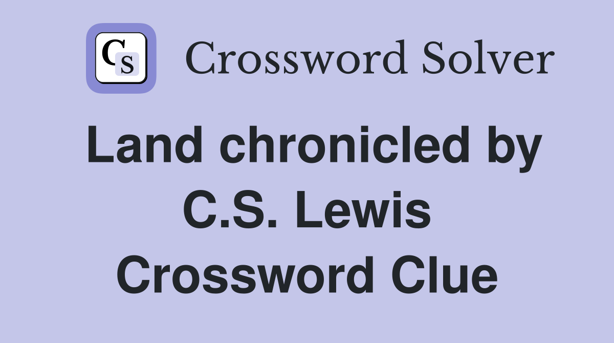 Land chronicled by C.S. Lewis Crossword Clue
