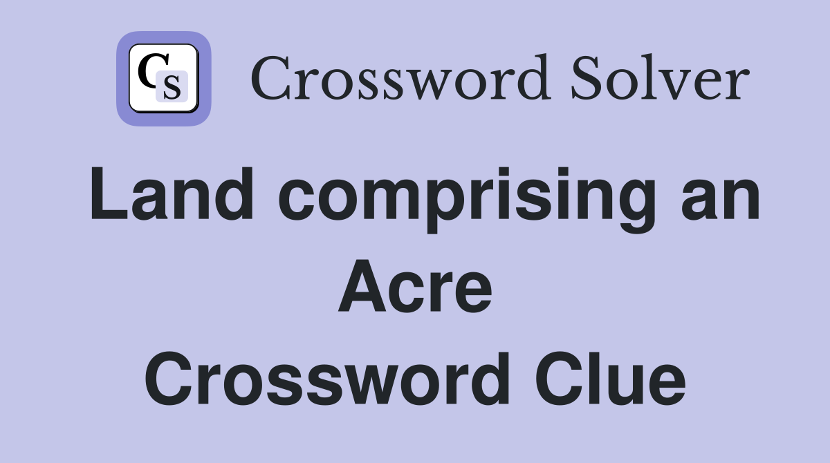 Land comprising an Acre Crossword Clue