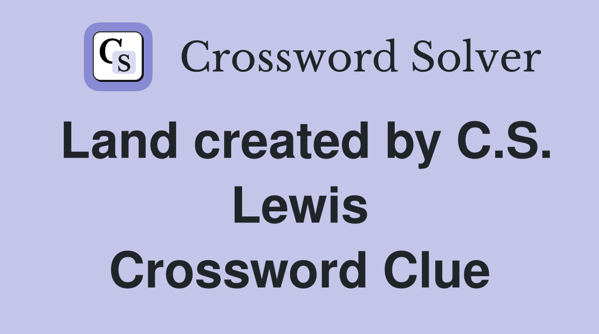 Land created by C.S. Lewis Crossword Clue