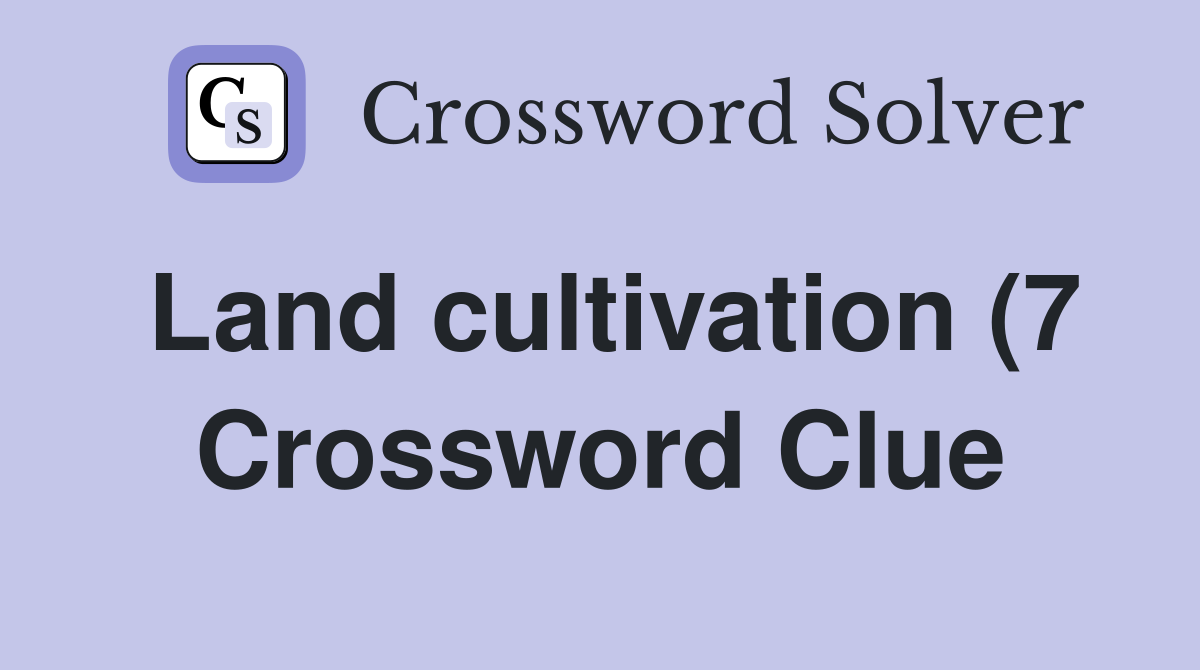 Land cultivation (7) Crossword Clue Answers Crossword Solver Land cultivation (7) Crossword Clue Answers Crossword Solver