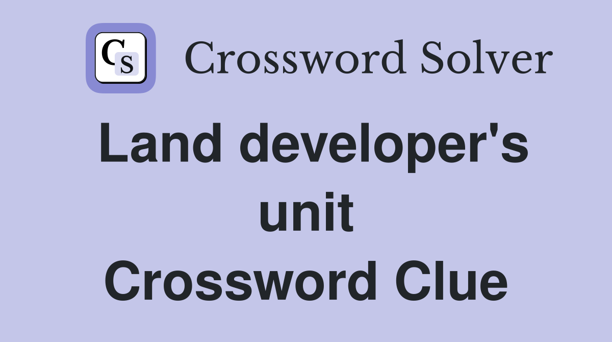 Land developer's unit Crossword Clue