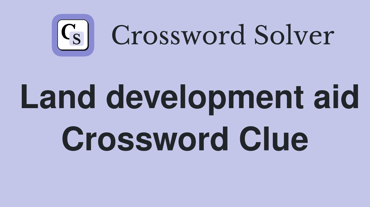 Land development aid Crossword Clue