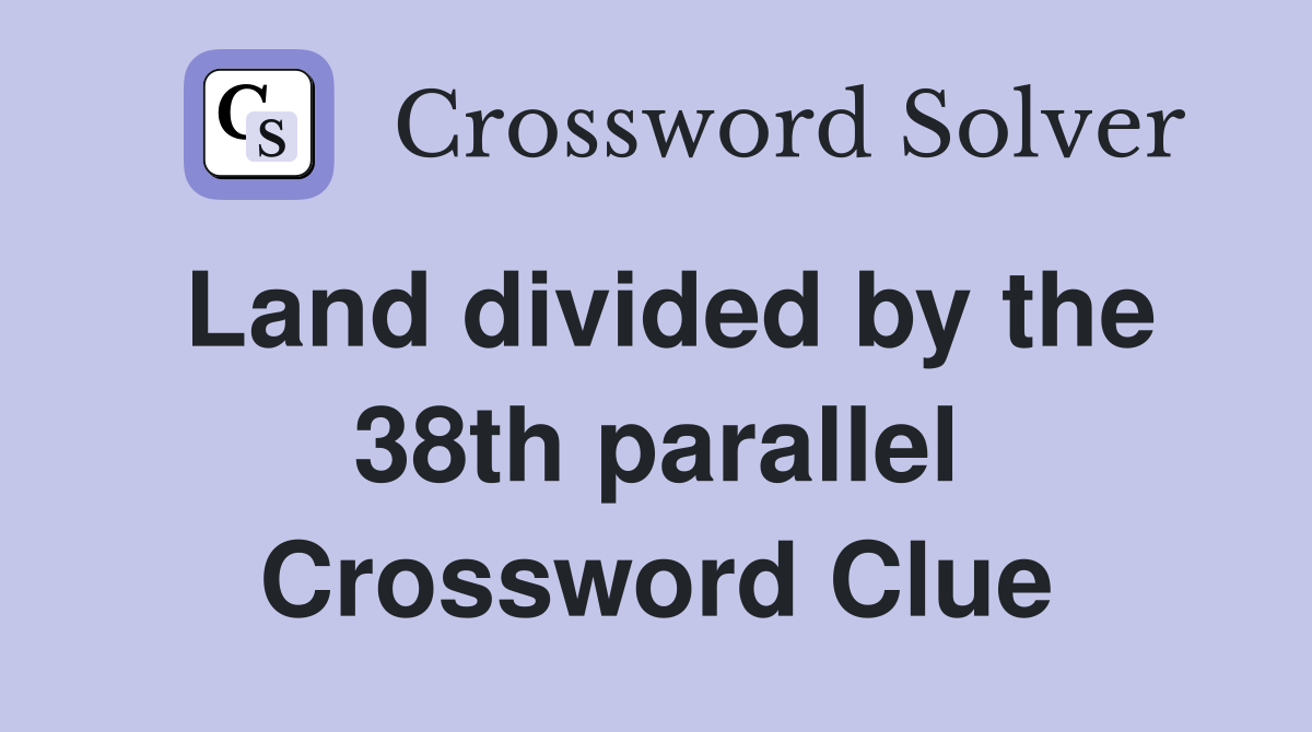 Land divided by the 38th parallel Crossword Clue