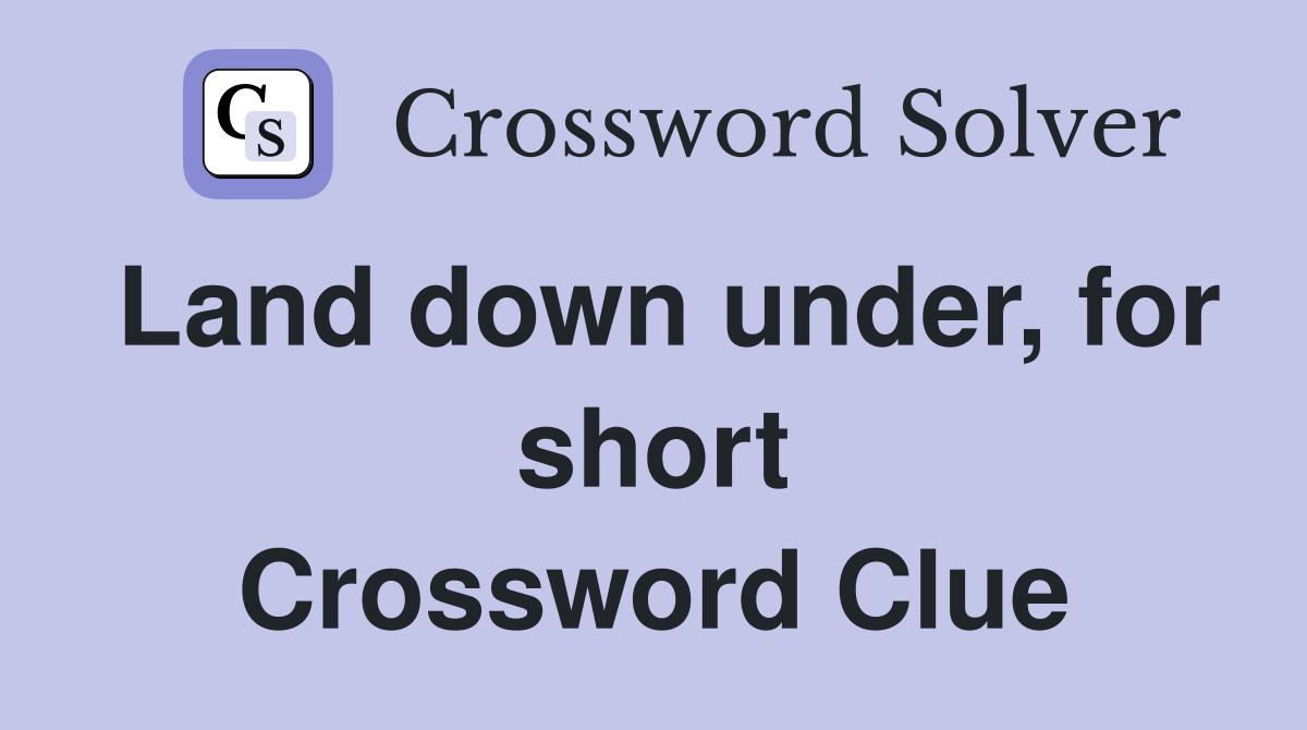 Land down under, for short Crossword Clue