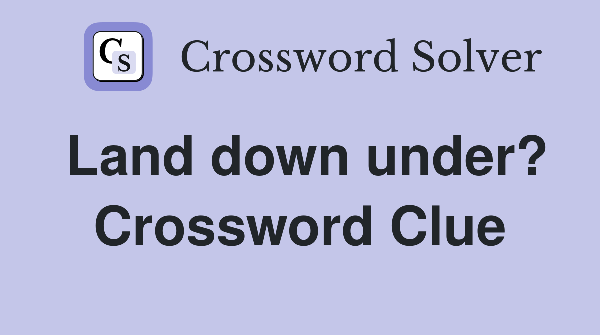 Land down under? Crossword Clue