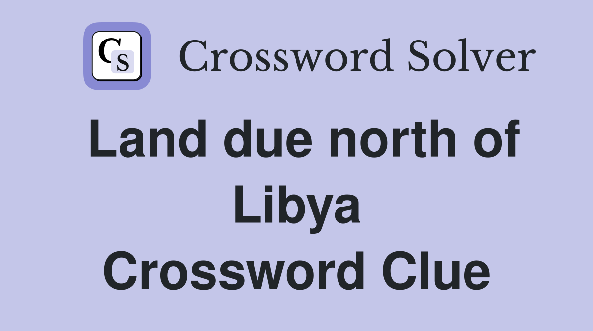 Land due north of Libya Crossword Clue