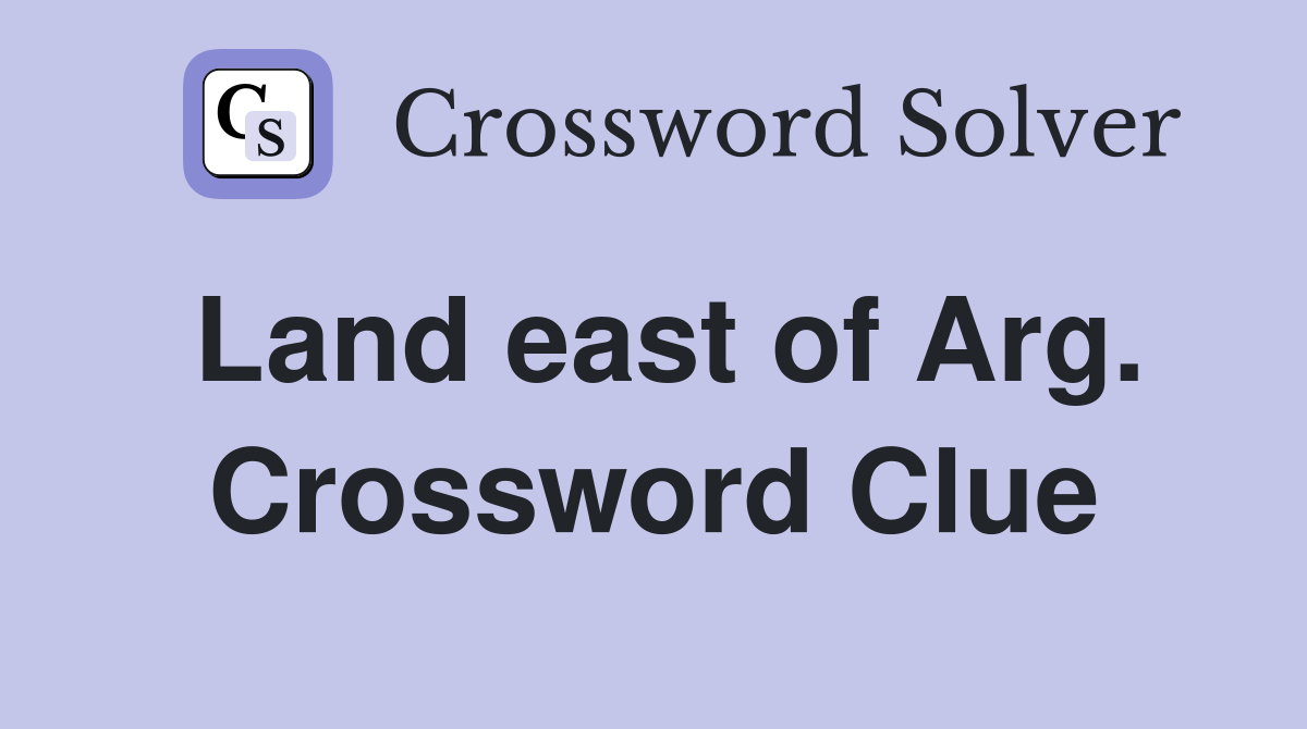 Land east of Arg. Crossword Clue