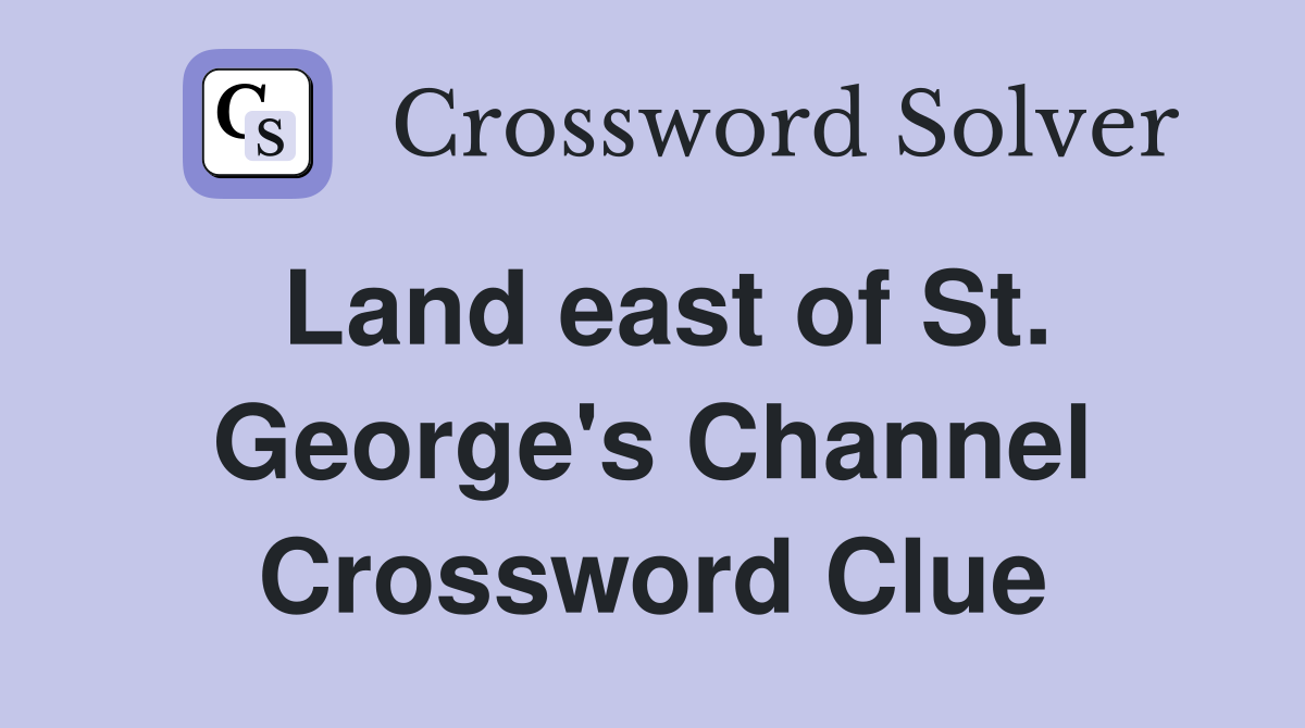 Land east of St. George's Channel Crossword Clue