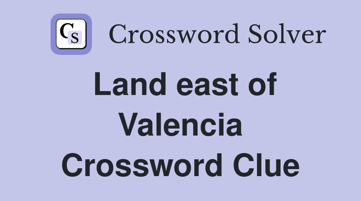 Land east of Valencia Crossword Clue