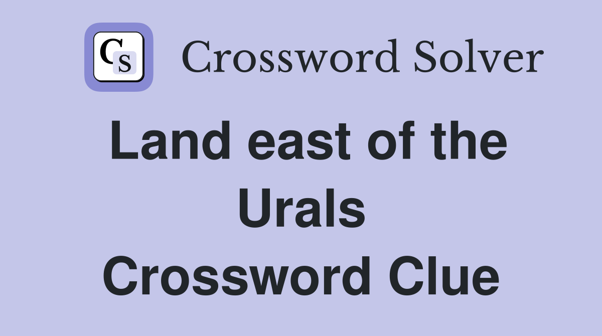 Land east of the Urals Crossword Clue