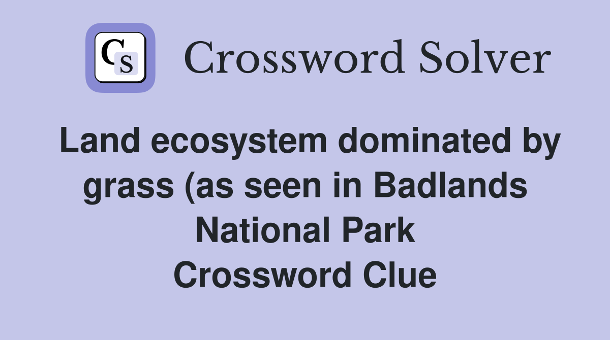 Land ecosystem dominated by grass (as seen in Badlands National Park Land ecosystem dominated by grass (as seen in Badlands National Park