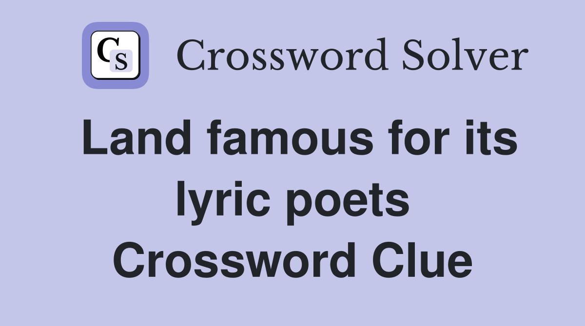 Land famous for its lyric poets Crossword Clue