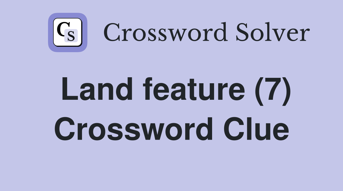 Land feature (7) Crossword Clue