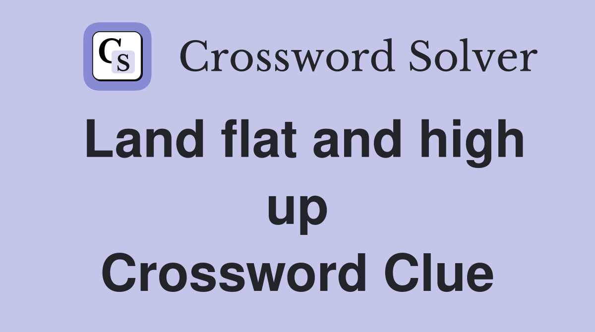 Land flat and high up Crossword Clue