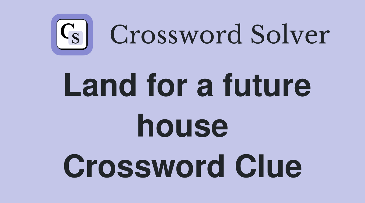 Land for a future house Crossword Clue