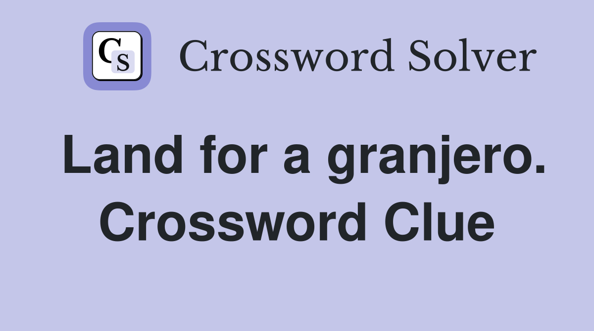Land for a granjero. Crossword Clue