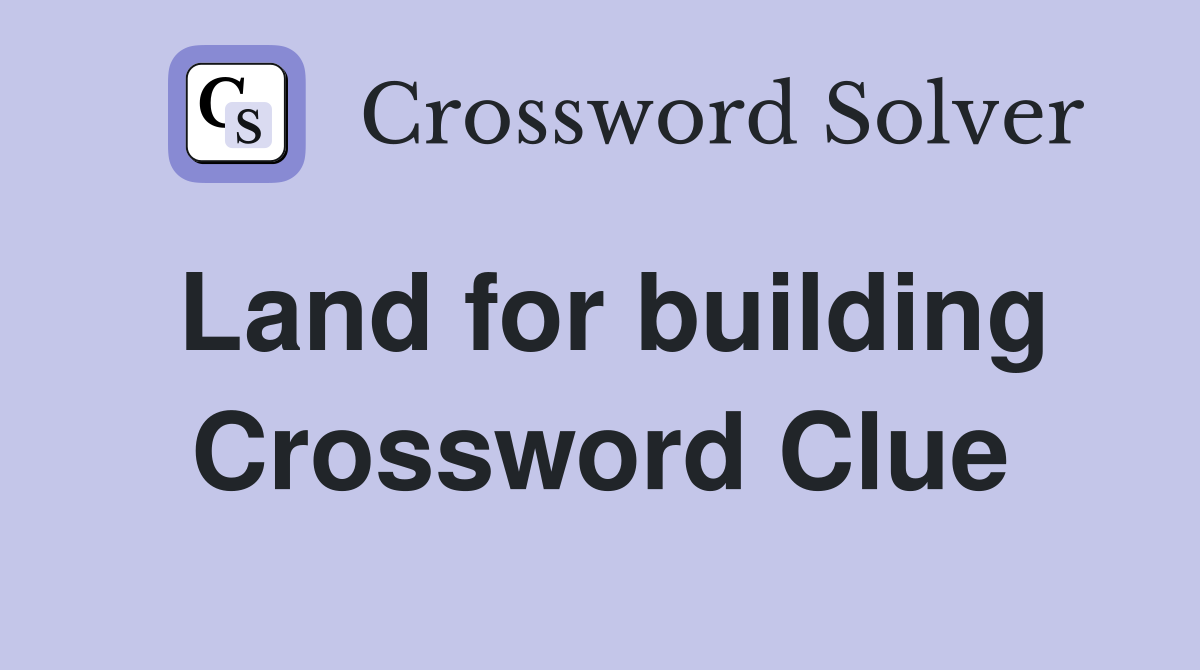 Land for building Crossword Clue