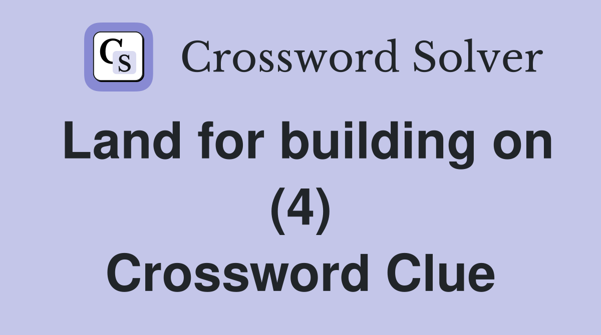 Land for building on (4) Crossword Clue