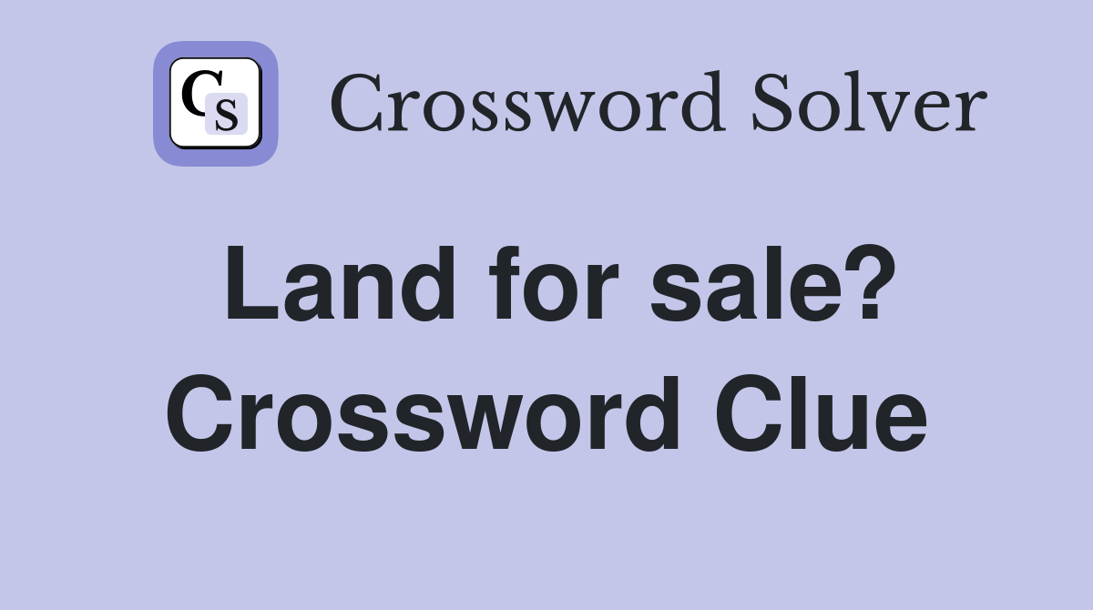 Land for sale? Crossword Clue