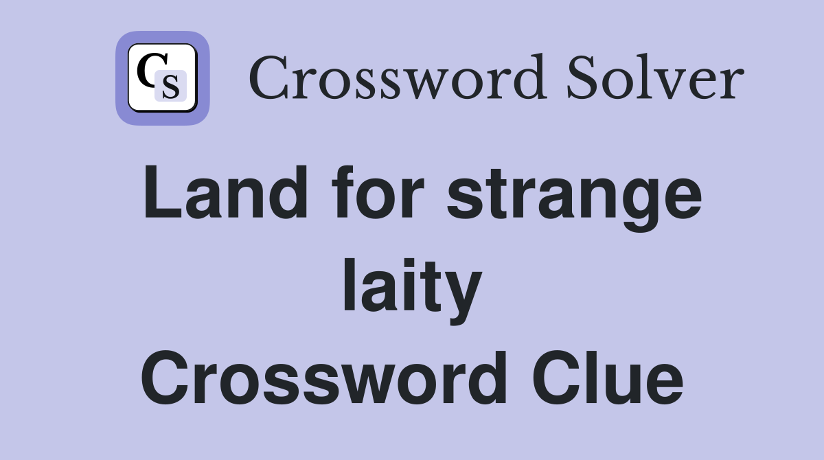 Land for strange laity Crossword Clue