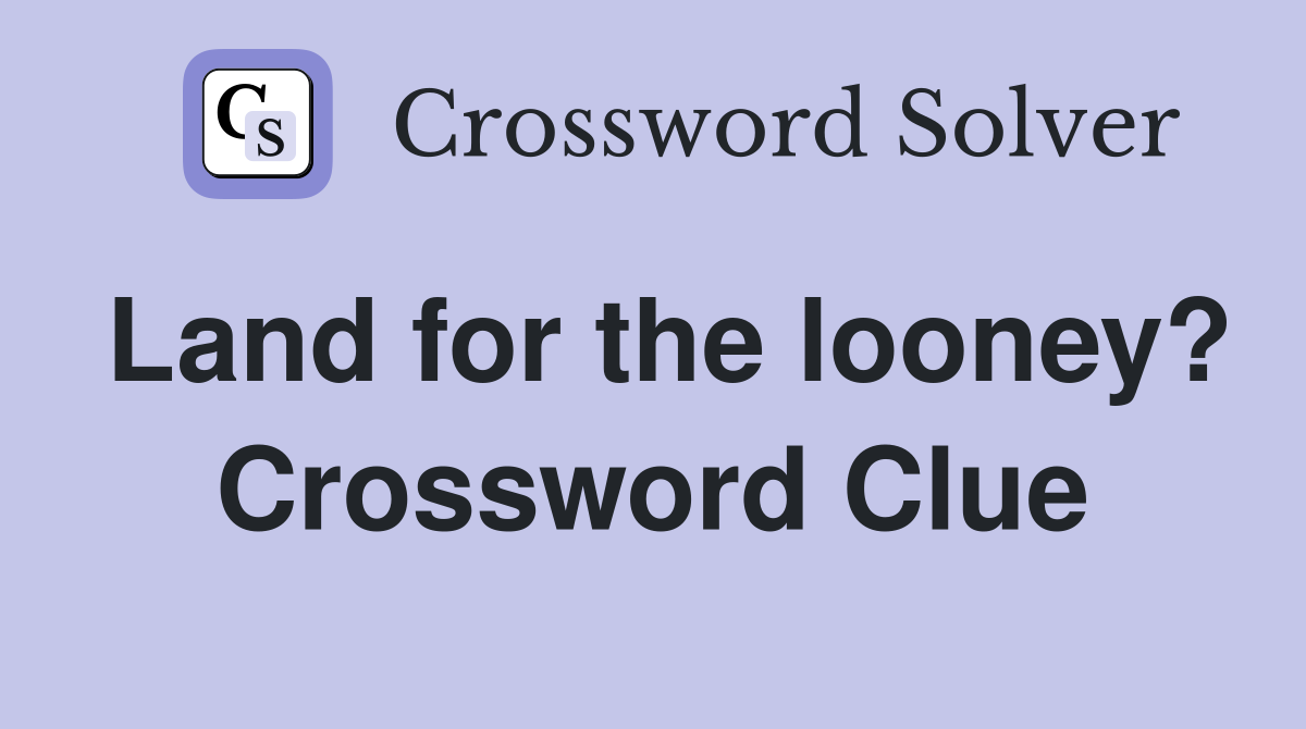 Land for the looney? Crossword Clue