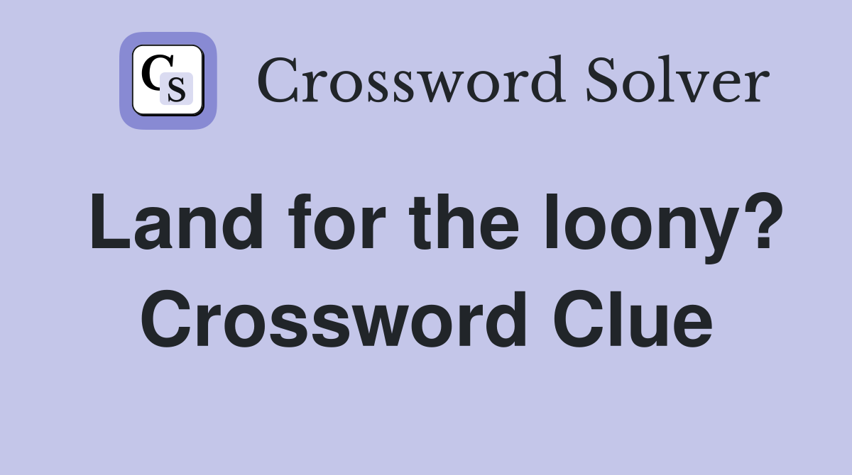 Land for the loony? Crossword Clue