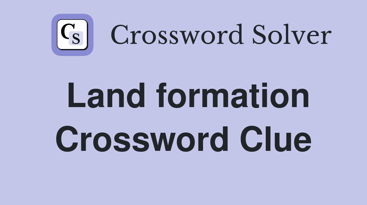 Land formation Crossword Clue