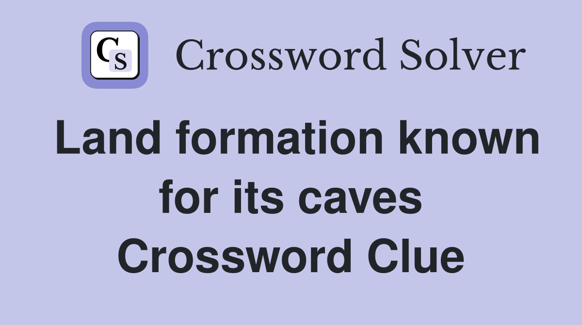 Land formation known for its caves Crossword Clue