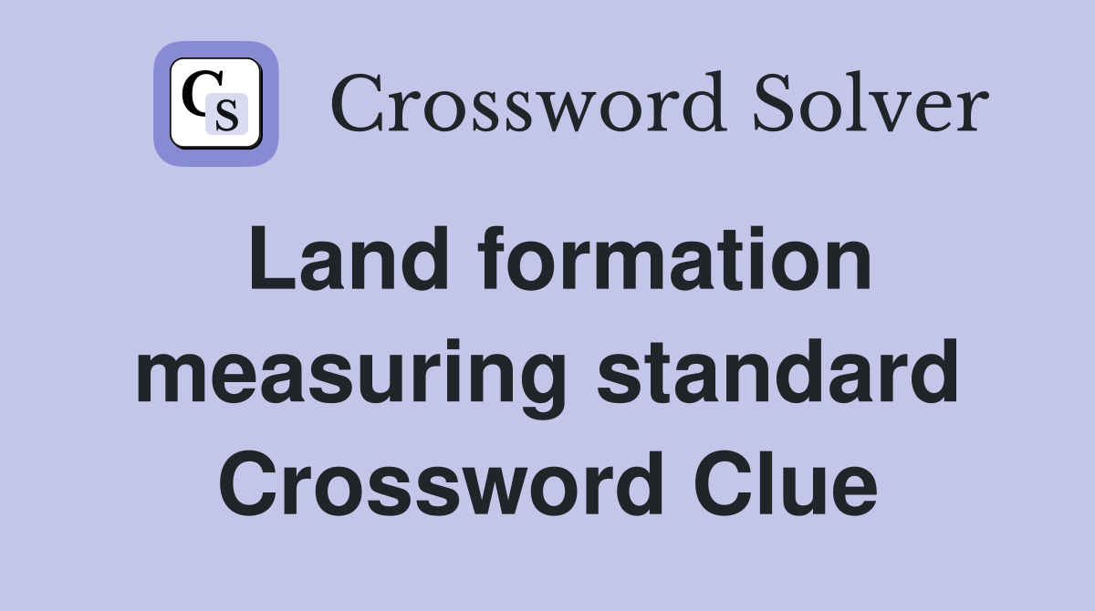 Land formation measuring standard Crossword Clue